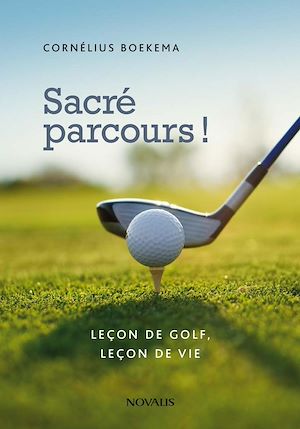 Téléchargez le livre :  Sacré parcours! Leçon de golf, leçon de vie