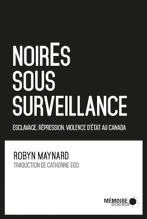 Download the eBook: NoirEs sous surveillance. Esclavage, répression et violence d'État au Canada