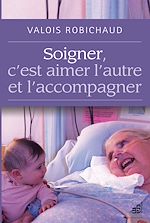 Télécharger le livre :  Soigner, c'est aimer l'autre et l'accompagner