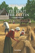 Télécharger le livre :  Tel était leur destin T2 - Les racines d’un village