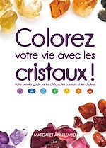 Télécharger le livre :  Colorez votre vie avec les cristaux!