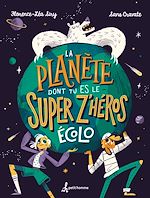 Télécharger le livre :  La planète dont tu es le super z'héros écolo