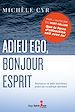 Télécharger le livre :  Adieu ego, bonjour Esprit
