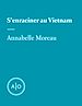 Télécharger le livre :  S'enraciner au Vietnam