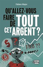 Télécharger le livre :  Qu'allez-vous faire de tout cet argent ?