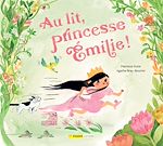 Télécharger le livre :  Au lit, princesse Émilie!