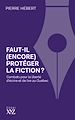 Télécharger le livre :  Faut-il (encore) protéger la fiction?