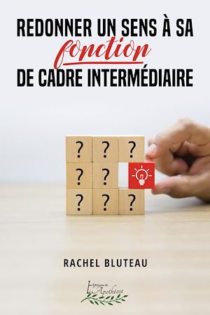 Téléchargez le livre :  Redonner un sens à sa fonction de cadre intermédiaire