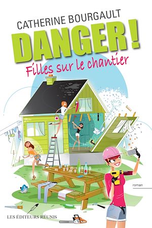 Téléchargez le livre :  Danger! Filles sur le chantier