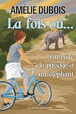 Télécharger le livre :  La fois où...j'ai cédé le passage à un éléphant
