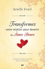 Télécharger le livre :  Transformez votre relation pour devenir des âmes soeurs