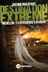 Téléchargez le livre :  Destination extrême - Medellín : l'expérience Escobar