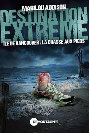 Téléchargez le livre :  Destination extrême - Île de Vancouver : la chasse aux pieds