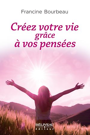 Téléchargez le livre :  Créez votre vie grâce à vos pensées