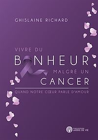 Téléchargez le livre :  Vivre du bonheur malgré un cancer