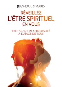 Téléchargez le livre :  Réveillez l'être spirituel en vous - Petit guide de spiritualité à l'usage de tous