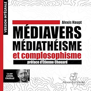 Téléchargez le livre :  Médiavers, médiathéisme et complosophisme