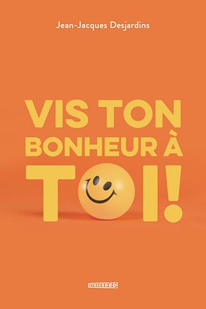 Téléchargez le livre :  Vis ton bonheur à toi!