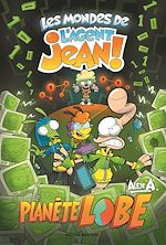 Télécharger le livre :  Les mondes de l'Agent Jean! – Planète Lobe