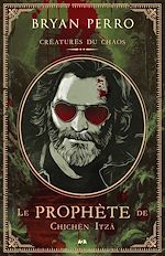 Télécharger le livre :  Créatures du Chaos - Le prophète de Chichèn Itzá