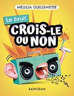 Télécharger le livre :  Crois-le ou non. Le bruit