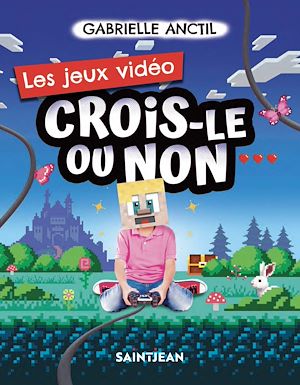 Téléchargez le livre :  Crois-le ou non. Les jeux vidéo