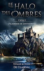 Télécharger le livre :  Le Halo des Ombres - Cycle 1 : L'Académie de Santhoryne