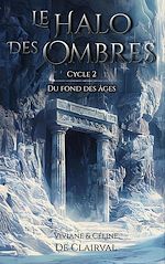 Télécharger le livre :  Le Halo des Ombres - Cycle 2 : Du fond des Âges