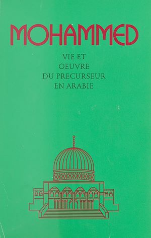 Téléchargez le livre :  Mohammed : Vie et œuvre du précurseur en Arabie