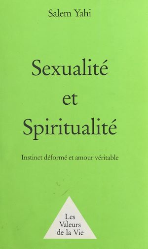 Téléchargez le livre :  Sexualité et Spiritualité : instinct déformé et amour véritable