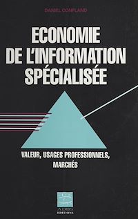Téléchargez le livre :  Économie de l'information spécialisée : valeur, usages professionnels, marchés
