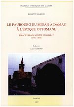 Télécharger le livre :  Le faubourg du Midan à Damas à l'époque ottomane