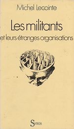 Télécharger le livre :  Les militants et leurs étranges organisations