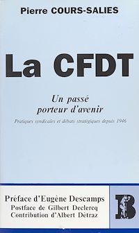 Téléchargez le livre :  La CFDT, un passé porteur d'avenir : pratiques syndicales et débats stratégiques depuis 1946