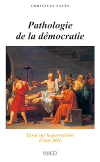 Télécharger le livre :  Pathologie de la démocratie : Essai sur la perversion d'une idée