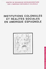 Télécharger le livre :  Institutions coloniales et réalités sociales en Amérique espagnole