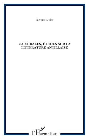 Téléchargez le livre :  Caraibales, études sur la littérature antillaise