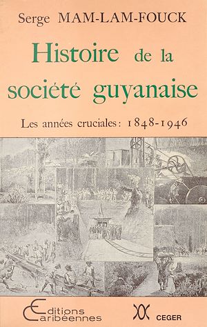 Téléchargez le livre :  Histoire de la société guyanaise : Les Années cruciales (1848-1946)