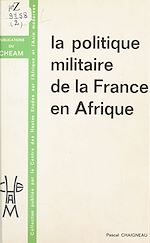 Télécharger le livre :  La Politique militaire de la France en Afrique