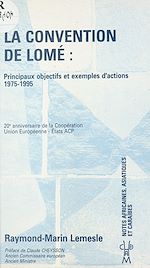 Télécharger le livre :  La convention de Lomé : principaux objectifs et exemples d'actions, 1975-1995