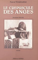 Télécharger le livre :  Le crépuscule des anges (1). Arménie : 1915-1921
