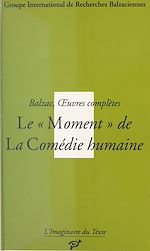 Télécharger le livre :  Balzac, Œuvres complètes : Le Moment de «La Comédie humaine»