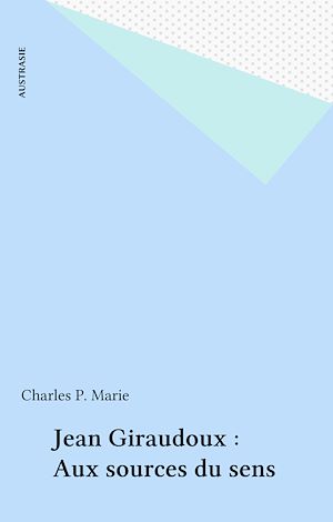 Téléchargez le livre :  Jean Giraudoux : Aux sources du sens