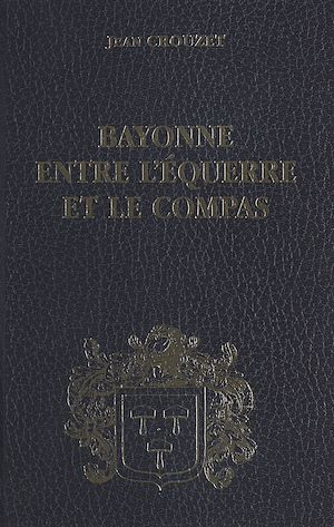Download the eBook: Bayonne entre l'équerre et le compas (2) : 1815-1852
