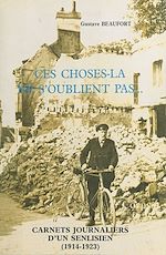 Télécharger le livre :  Ces choses-là ne s'oublient pas... Carnets journaliers d'un Senlisien : 1er août 1914-juillet 1923