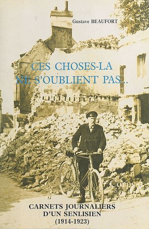 Téléchargez le livre :  Ces choses-là ne s'oublient pas... Carnets journaliers d'un Senlisien : 1er août 1914-juillet 1923