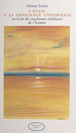 Télécharger le livre :  L'éveil à la conscience universelle ou La fin du cauchemar millénaire de l'homme