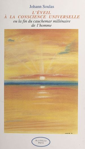 Téléchargez le livre :  L'éveil à la conscience universelle ou La fin du cauchemar millénaire de l'homme