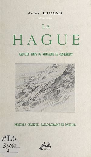 Téléchargez le livre :  La Hague : jusqu'aux temps de Guillaume le Conquérant. Périodes celtique, gallo-romaine et danoise