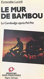 Download this eBook Le Mur de bambou : le Cambodge après Pol Pot
